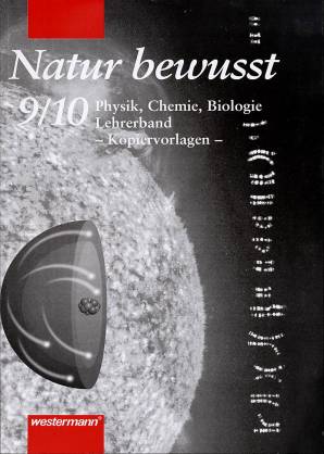 Natur bewusst 9/10 Lehrerband: Kopiervorlagen  Physik, Chemie und Biologie für Hauptschulen. 
Ausgabe: Bremen, Hamburg, Schleswig-Holstein, Niedersachsen