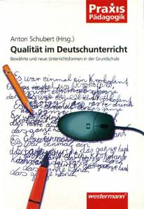 Qualität im Deutschunterricht Bewährte und neue Unterrichtsformen in der Grundschule