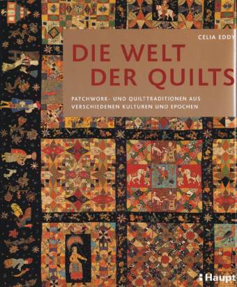 Die Welt der Quilts Patchwork- und Quilttraditionen aus verschiedenen Kulturen und Epochen