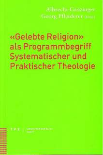 'Gelebte Religion' als Programmbegriff Systematischer und Praktischer Theologie