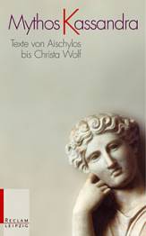 Mythos Kassandra Texte von Aischylos bis Christa Wolf