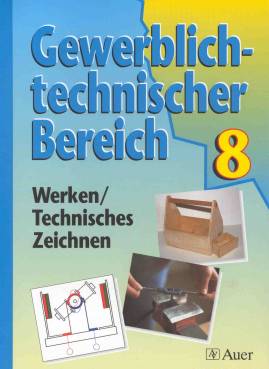 Gewerblich-technischer Bereich, 8. Jahrgangsstufe Werken/Technisches Zeichnen Ausgabe für Bayern