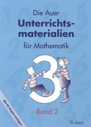 Die Auer Unterrichtsmaterialien für Mathematik 3. Jahrgangsstufe Mit 92 Kopiervorlagen
3. Jahrgangsstufe, Band 2