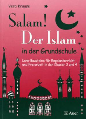 Salam! Der Islam in der Grundschule Lern-Bausteine für Regelunterricht und Freiarbeit in den Klassen 3 und 4