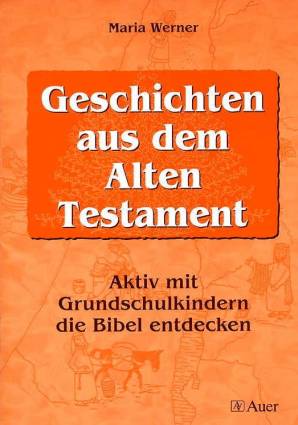 Geschichten aus dem alten Testament Aktiv mit Grundschulkindern die Bibel entdecken