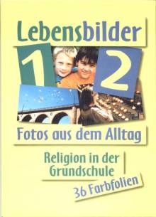 Lebensbilder 1/2 Fotos aus dem Alltag fragen – suchen – entdecken NRW  Begleitmaterial – Religion in der Grundschule  36 Farbfolien