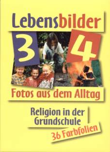 Lebensbilder 3/4 Fotos aus dem Alltag fragen – suchen – entdecken Ausgabe Bayern und NRW Begleitmaterial – Religion in der Grundschule  36 Farbfolien