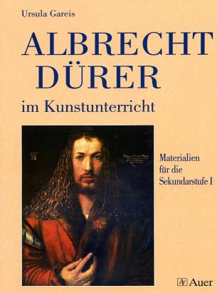 Albrecht Dürer im Kunstunterricht Materialien für die Sekundarstufe I