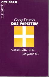 Das Papsttum Geschichte und Gegenwart 2., aktualisierte Auflage 2004 / 1. Aufl. 1997