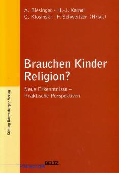 Brauchen Kinder Religion? Neue Erkenntnisse  - Praktische Perspektiven in Zusammenarbeit mit der Stiftung Ravensburger Verlag