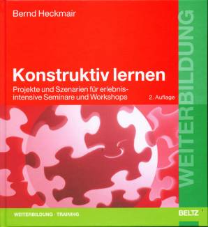 Konstruktiv lernen Projekte und Szenarien für erlebnisintensive Seminare und Workshops 2. Auflage