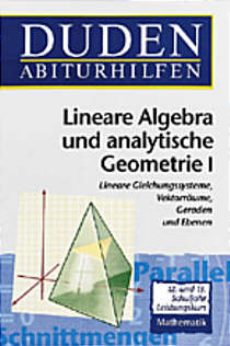 Duden Abiturhilfen - Lineare 

Algebra und analytische Geometrie I Lineare Gleichungssysteme, Vektorräume, Geraden und Ebenen