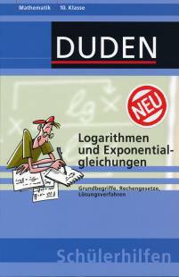 Logarithmen und Exponentialgleichungen Grundbegriffe, Rechengesetze, Lösungsverfahren Mathematik 10. Klasse