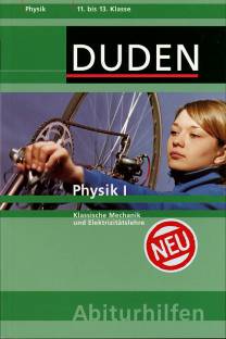 Physik I Klassische Mechanik und Elektrizitätslehre 11. bis 13. Klasse