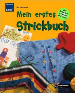 Mein erstes Strickbuch  Der Strick-Kurs für Kinder ab 8 Jahren