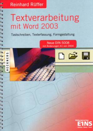 Textverarbeitung mit Word 2003 Tastschreiben, Texterfassung, Formgestaltung Neue DIN 5008
mit Änderungen A1 von 2004