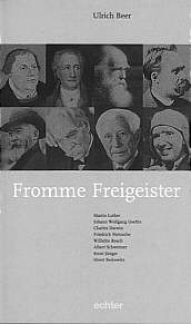 Fromme Freigeister Luther, 

Goethe, Darwin, Nietzsche, Busch, Schweitzer, Jünger, Berkowitz