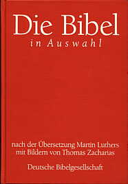 Die Bibel in Auswahl nach 

der Übersetzung Martin Luthers mit Bildern von Thomas Zacharias