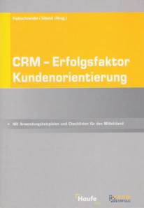 CRM - Erfolgsfaktor Kundenorientierung Mit Anwendungsbeispielen und Checklisten für den Mittelstand