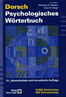 Dorsch Psychologisches Wörterbuch 14., überarbeitete und erweiterte Auflage 15000 Stichwörter
800 Testnachweise