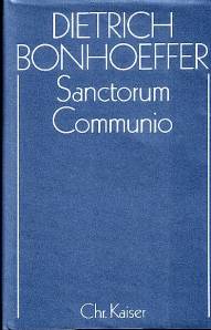 Sanctorum Communio Eine dogmatische Untersuchung zur Soziologie der Kirche Dietrich Bonhoeffer Werke (DBW), Band 1