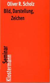 Bild, Darstellung, Zeichen Philosophische Theorien bildlicher Darstellung 2., vollständig überarbeitete Auflage 2004 / 1. Aufl. 1991