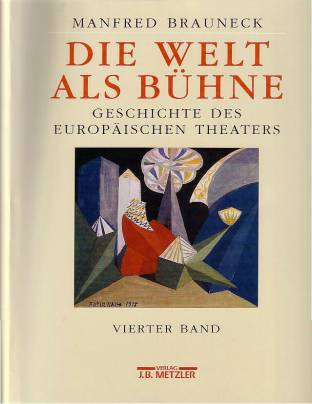 Die Welt als Bühne, 4 Bde. u. 1 Reg.-Bd., Bd.4, 20. Jahrhundert Geschichte des europäischen Theaters, Vierter Band: Erste Hälfte des 20. Jahrhunderts