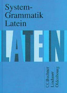 System-Grammatik Latein  Sekundarstufe I/II

Gerhard Fink, Friedrich Maier (Hrsg.)