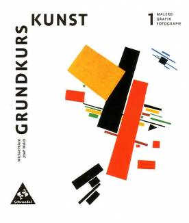 Grundkurs Kunst, Neubearbeitung, Bd.1 : Malerei, Grafik, Fotografie
