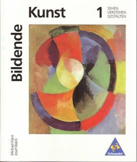 Bildende Kunst 1: Sehen - Verstehen - Gestalten  10. Aufl. 2004 / 1. Aufl. 1993