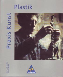 Praxis Kunst: Plastik  4. Aufl. 2005 / 1. Aufl. 1997