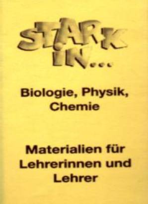 Stark in . . . Biologie - Physik - Chemie Materialien für Lehrerinnen und Lehrer