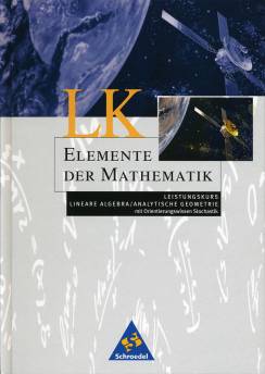 Elemente der Mathematik LK Leistungskurs  Lineare Algebra / Analytische Geometrie <br> mit Orientierungswissen Stochastik