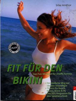 Fit für den Bikini Das Fun- Workout für straffe Formen - Der einfache Weg zur idealen Strandfigur
- Fitness für Bauch, Busen, Beine und Po
- Das SOS- Programm für den Spontanurlaub