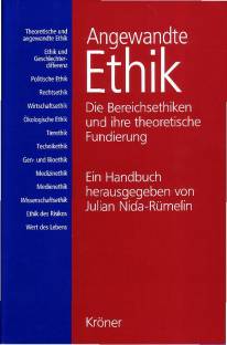 Angewandte Ethik Die Bereichsethiken und ihre theoretische Fundierung. Ein Handbuch 2., aktualisierte Auflage