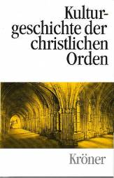 Kulturgeschichte der christlichen Orden in Einzeldarstellungen  Kröners Taschenausgabe; Band 450