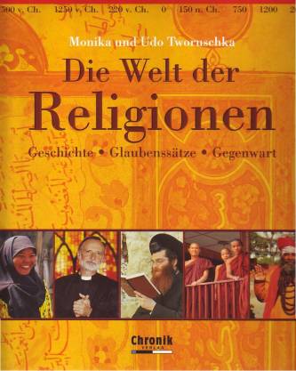 Die Welt der Religionen Geschichte - Glaubenssätze - Gegenwart