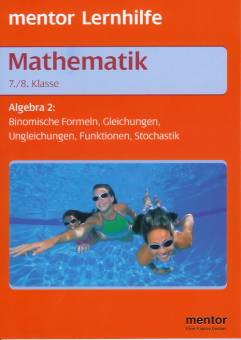 Mathematik. Algebra 2. 7./8. Klasse. (RSR) Algebra 2 Binomische Formeln, Gleichungen, Ungleichungen, Funktionen, Stochastik