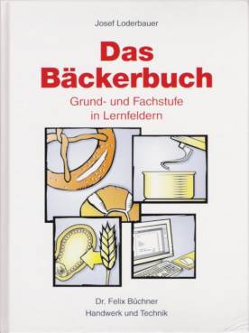 Das Bäckerbuch Grund- und Fachstufe in Lernfeldern