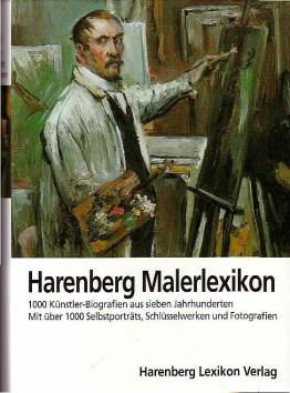 Harenberg Malerlexikon 1000 Künstler-Biografien aus sieben Jahrhunderten Mit über 1000 Selbstporträts, Schlüsselwerken und Fotografien