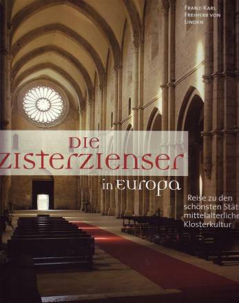 Die Zisterzienser in Europa Reise zu den schönsten Stätten mittelalterlicher Klosterkultur. Sonderausgabe Sonderausgabe 24,95 € (früher 65,- €)