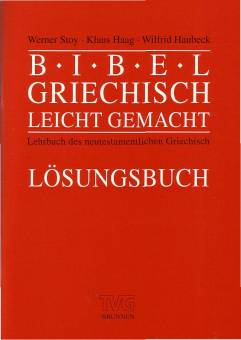 Bibelgriechisch leicht gemacht - Lösungsbuch Lehrbuch des neutestamentlichen Griechisch 4. Auflage 2004
