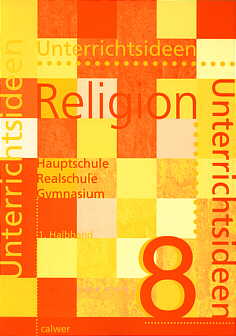 Unterrichtsideen Religion 8 - 

1. Halbband Hauptschule - Realschule - Gymnasium