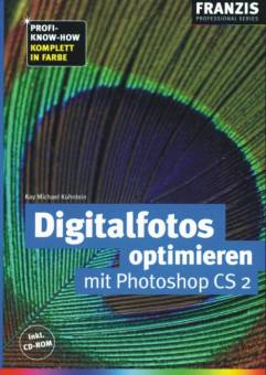 Digitalfotos optimieren mit Photoshop CS2 Profi-Know-how Komplett in Farbe