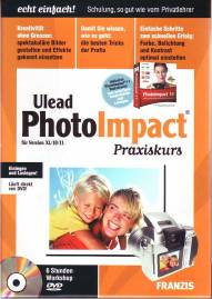 Ulead Photo Impact - Praxiskurs für Version XL/10/11 6 Stunden Workshop auf DVD-ROM