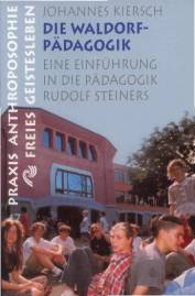 Die Waldorfpädagogik Eine Einführung in die Pädagogik Rudolf Steiners