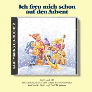 Ich freu mich schon auf den Advent  Buch und CD mit Liedern, Texten und einem Weihnachtsspiel von Martin Göth und Paul Weininger
