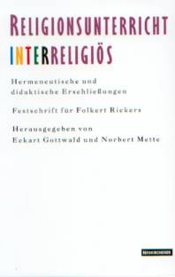 Religionsunterricht interreligiös Hermeneutische und didaktische Erschließungen Festschrift für Folkert Rickers