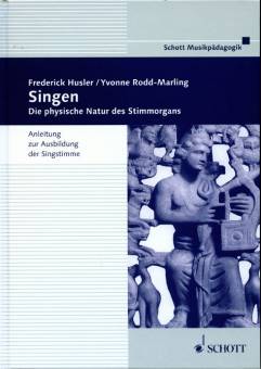 Singen Die physische Natur des Stimmorgans Anleitung zur Ausbildung der Singstimme