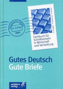 Gutes Deutsch - Gute Briefe Fachbuch für Schriftverkehr in Wirtschaft und Verwaltung 22. Auflage
Aktualisierte Auflage 2003